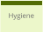 Hygiene